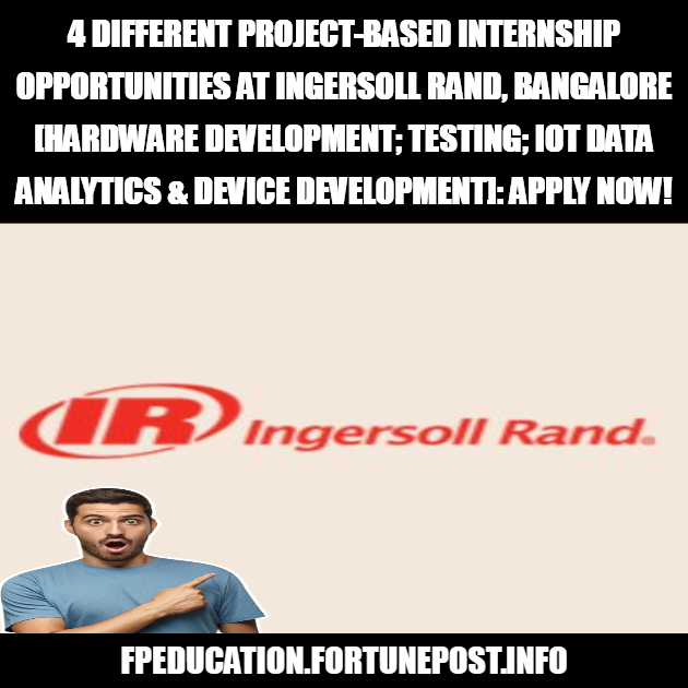 4 Different Project-Based Internship Opportunities at Ingersoll Rand, Bangalore [Hardware Development; Testing; IoT Data Analytics & Device Development]: Apply Now!