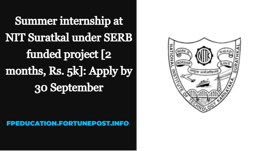 Summer Internship at NIT Suratkal under SERB funded project [2 months, Rs. 5k]: Apply by 30 September