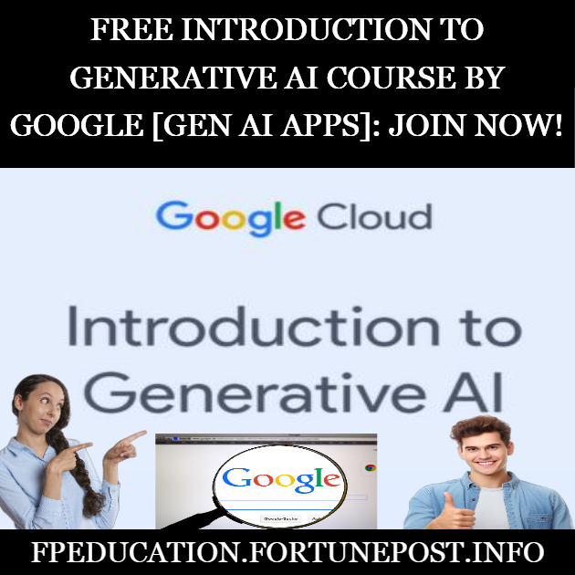 Free Introduction to Generative AI Course by Google [Gen AI Apps]: Join Now!