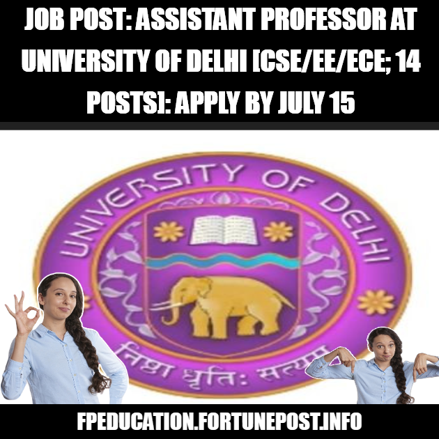 JOB POST: Assistant Professor at University of Delhi [CSE/EE/ECE; 14 Posts]: Apply by July 15