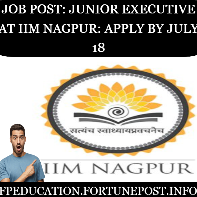 JOB POST: Junior Executive at IIM Nagpur: Apply by July 18